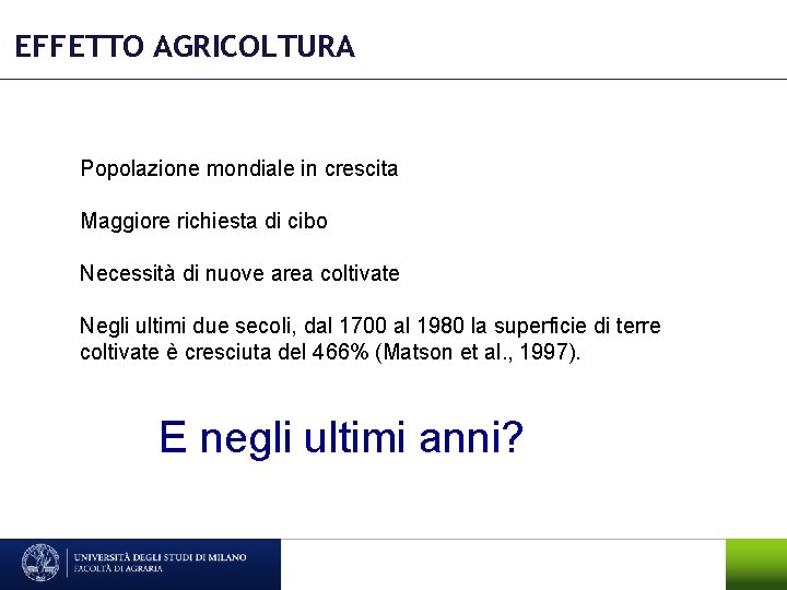 EFFETTO AGRICOLTURA Popolazione mondiale in crescita Maggiore richiesta di cibo Necessità di nuove area