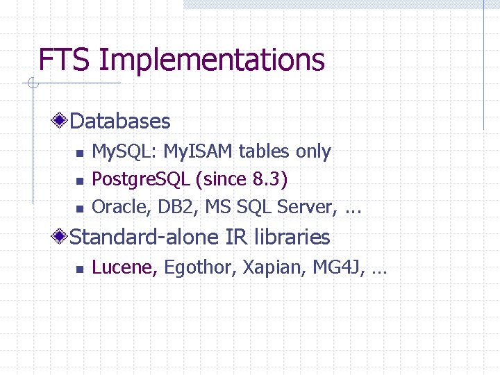 FTS Implementations Databases n n n My. SQL: My. ISAM tables only Postgre. SQL