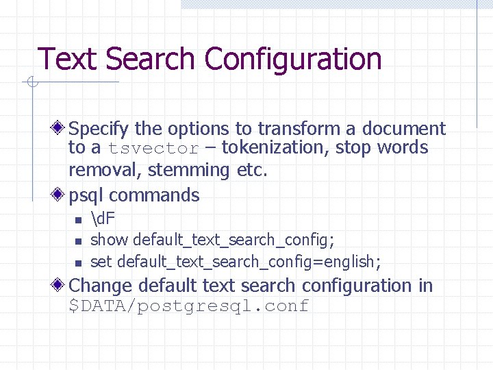 Text Search Configuration Specify the options to transform a document to a tsvector –