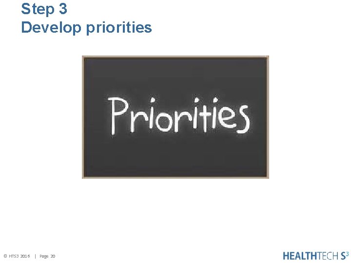 Step 3 Develop priorities © HTS 3 2016 | Page 20 