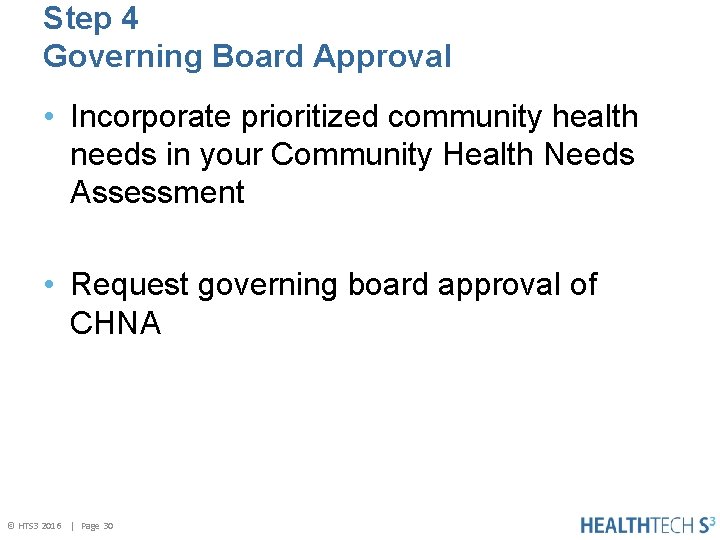 Step 4 Governing Board Approval • Incorporate prioritized community health needs in your Community