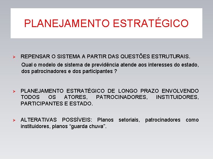 PLANEJAMENTO ESTRATÉGICO Ø REPENSAR O SISTEMA A PARTIR DAS QUESTÕES ESTRUTURAIS. Qual o modelo