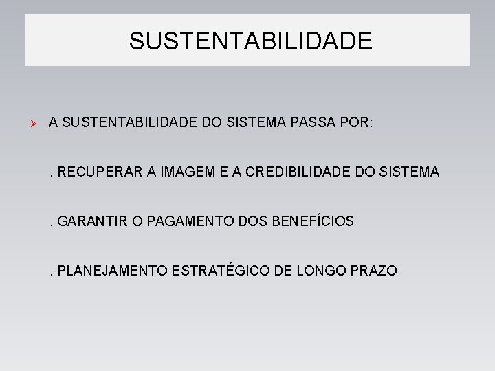 SUSTENTABILIDADE Ø A SUSTENTABILIDADE DO SISTEMA PASSA POR: . RECUPERAR A IMAGEM E A