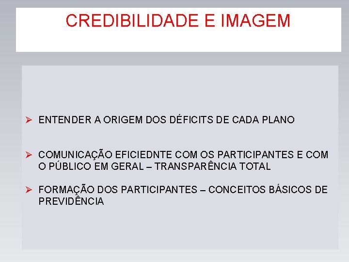 CREDIBILIDADE E IMAGEM Ø ENTENDER A ORIGEM DOS DÉFICITS DE CADA PLANO Ø COMUNICAÇÃO