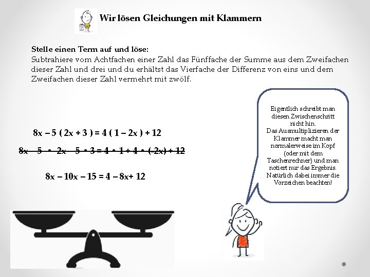 Wir lösen Gleichungen mit Klammern Stelle einen Term auf und löse: Subtrahiere vom Achtfachen