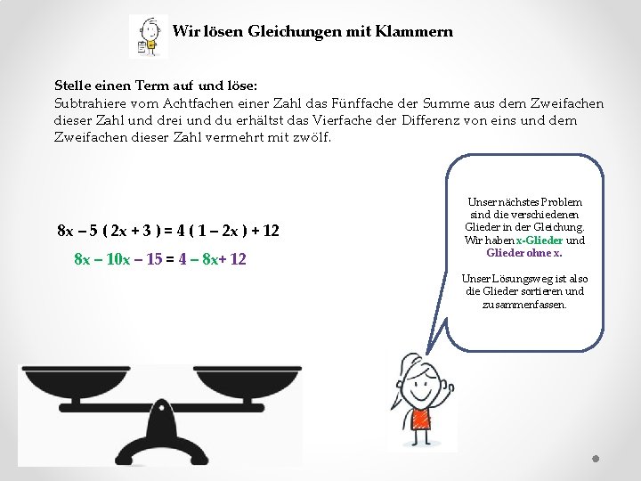 Wir lösen Gleichungen mit Klammern Stelle einen Term auf und löse: Subtrahiere vom Achtfachen