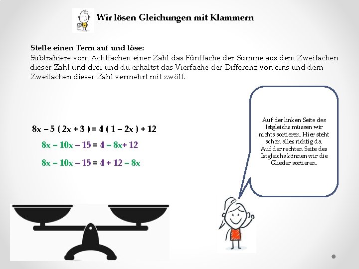 Wir lösen Gleichungen mit Klammern Stelle einen Term auf und löse: Subtrahiere vom Achtfachen