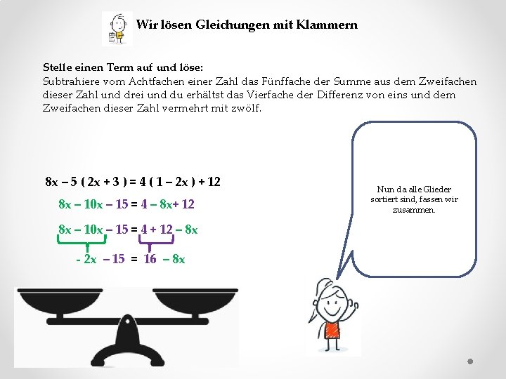 Wir lösen Gleichungen mit Klammern Stelle einen Term auf und löse: Subtrahiere vom Achtfachen