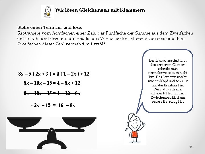 Wir lösen Gleichungen mit Klammern Stelle einen Term auf und löse: Subtrahiere vom Achtfachen