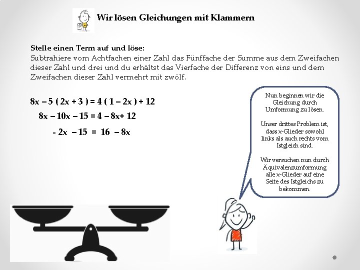 Wir lösen Gleichungen mit Klammern Stelle einen Term auf und löse: Subtrahiere vom Achtfachen