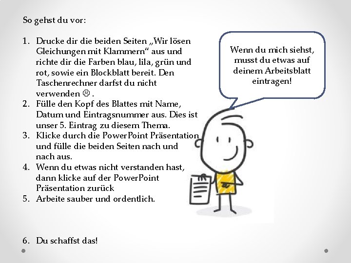 So gehst du vor: 1. Drucke dir die beiden Seiten „Wir lösen Gleichungen mit