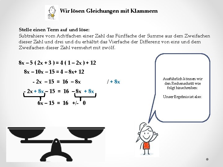 Wir lösen Gleichungen mit Klammern Stelle einen Term auf und löse: Subtrahiere vom Achtfachen