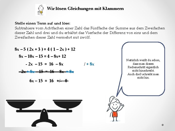 Wir lösen Gleichungen mit Klammern Stelle einen Term auf und löse: Subtrahiere vom Achtfachen