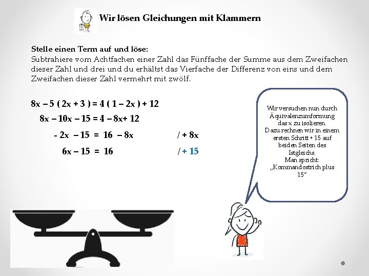 Wir lösen Gleichungen mit Klammern Stelle einen Term auf und löse: Subtrahiere vom Achtfachen