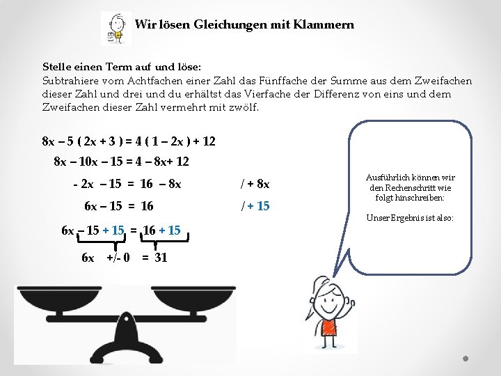 Wir lösen Gleichungen mit Klammern Stelle einen Term auf und löse: Subtrahiere vom Achtfachen