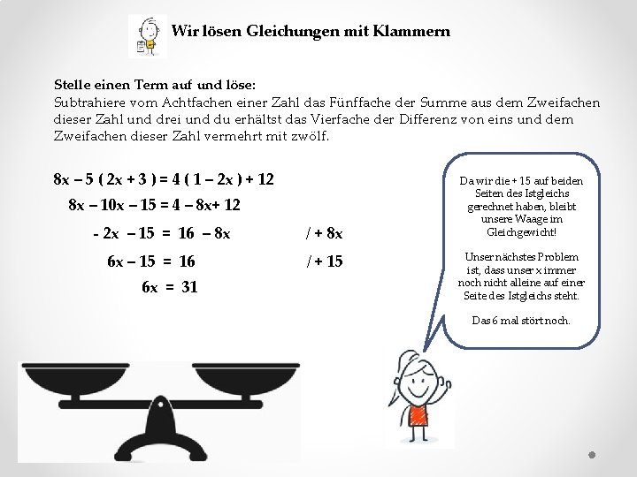 Wir lösen Gleichungen mit Klammern Stelle einen Term auf und löse: Subtrahiere vom Achtfachen