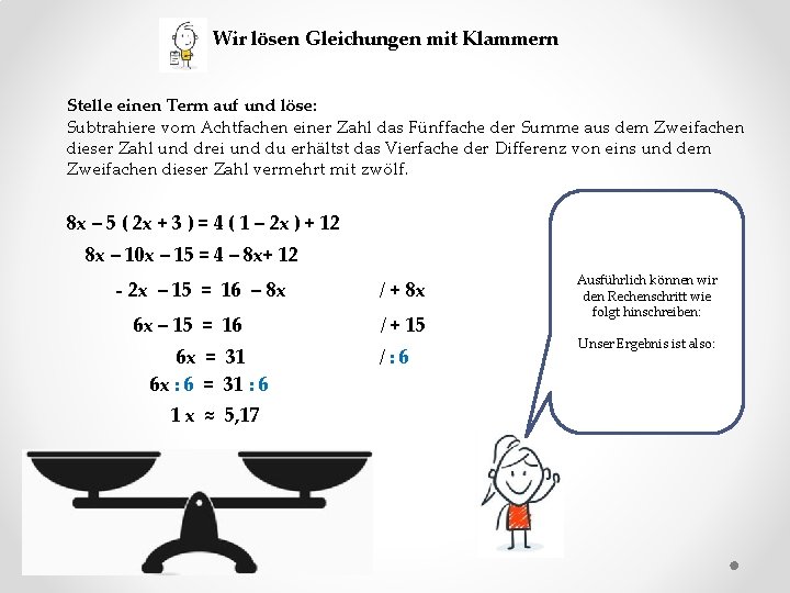 Wir lösen Gleichungen mit Klammern Stelle einen Term auf und löse: Subtrahiere vom Achtfachen