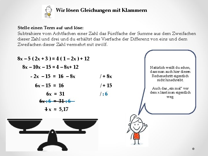 Wir lösen Gleichungen mit Klammern Stelle einen Term auf und löse: Subtrahiere vom Achtfachen