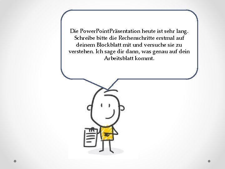 Die Power. Point. Präsentation heute ist sehr lang. Schreibe bitte die Rechenschritte erstmal auf