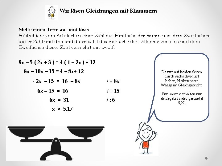 Wir lösen Gleichungen mit Klammern Stelle einen Term auf und löse: Subtrahiere vom Achtfachen