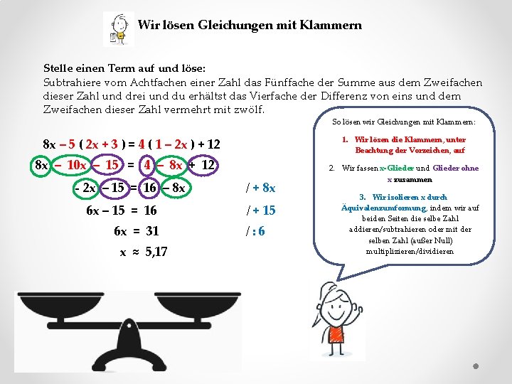 Wir lösen Gleichungen mit Klammern Stelle einen Term auf und löse: Subtrahiere vom Achtfachen