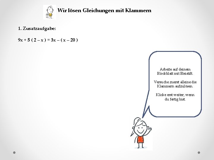 Wir lösen Gleichungen mit Klammern 1. Zusatzaufgabe: 9 x + 5 ( 2 –