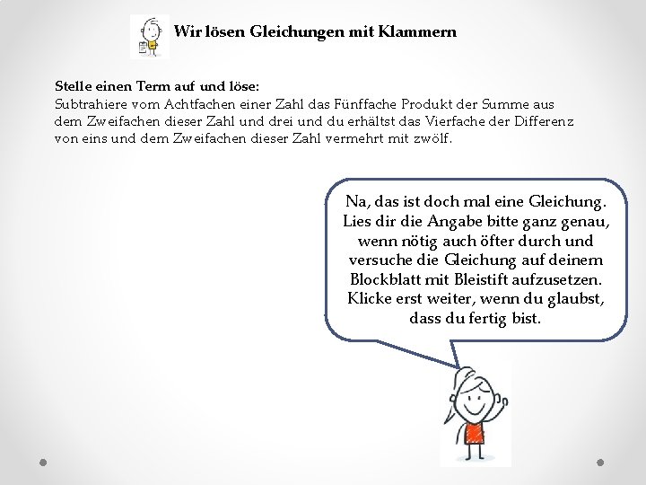 Wir lösen Gleichungen mit Klammern Stelle einen Term auf und löse: Subtrahiere vom Achtfachen