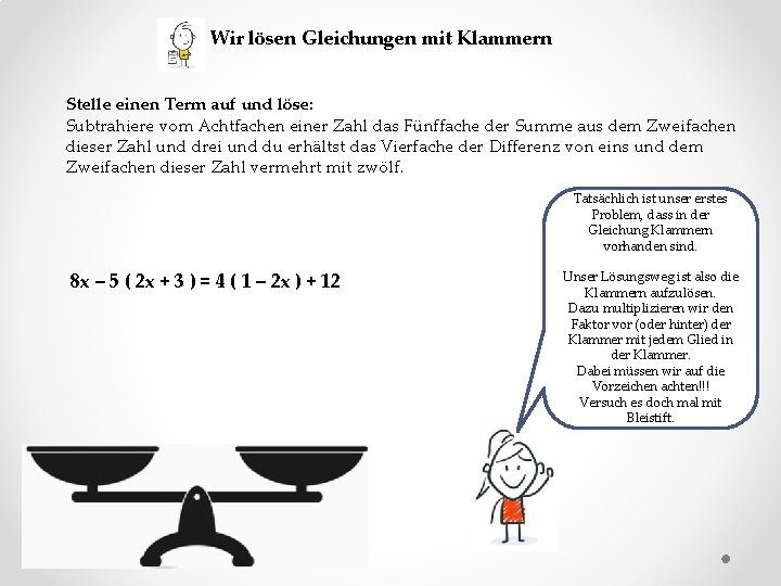 Wir lösen Gleichungen mit Klammern Stelle einen Term auf und löse: Subtrahiere vom Achtfachen