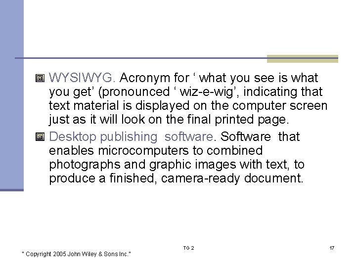 WYSIWYG. Acronym for ‘ what you see is what you get’ (pronounced ‘ wiz-e-wig’,