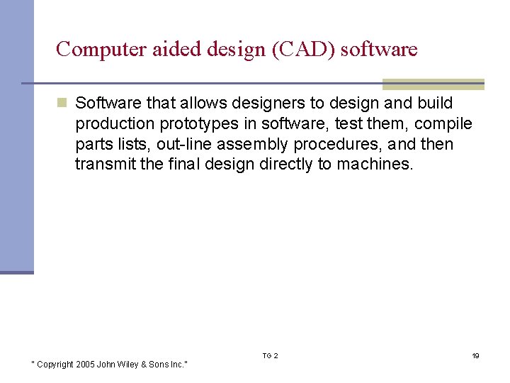 Computer aided design (CAD) software n Software that allows designers to design and build