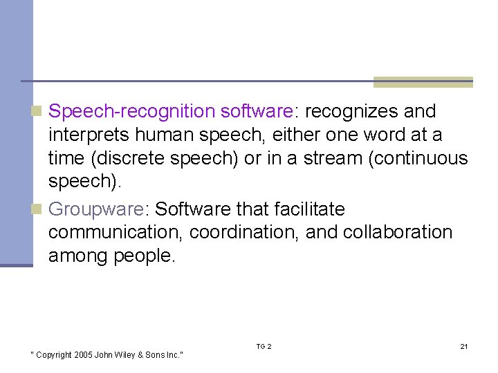 n Speech-recognition software: recognizes and interprets human speech, either one word at a time