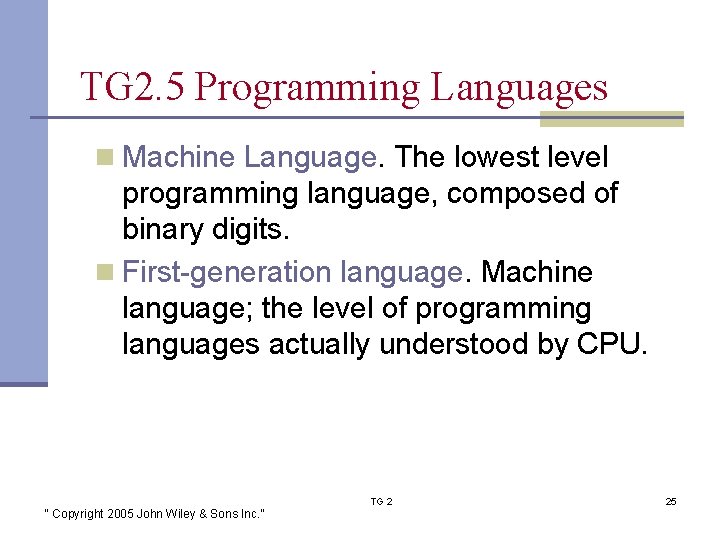 TG 2. 5 Programming Languages n Machine Language. The lowest level programming language, composed