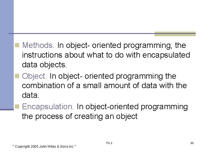 n Methods. In object- oriented programming, the instructions about what to do with encapsulated