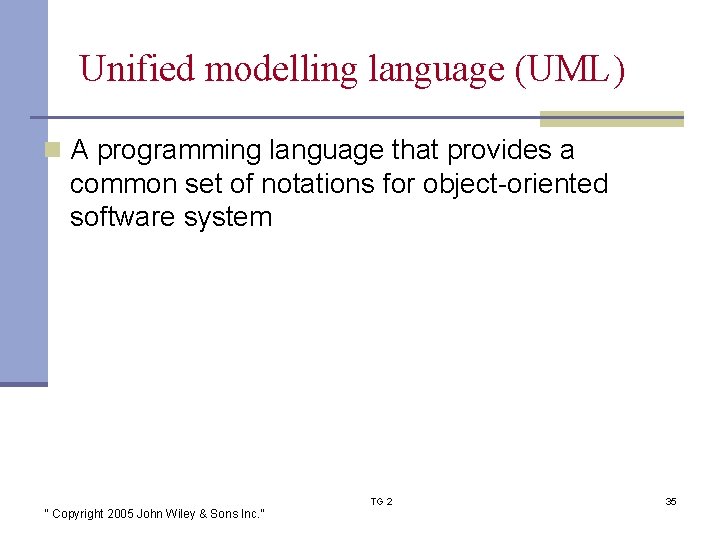 Unified modelling language (UML) n A programming language that provides a common set of