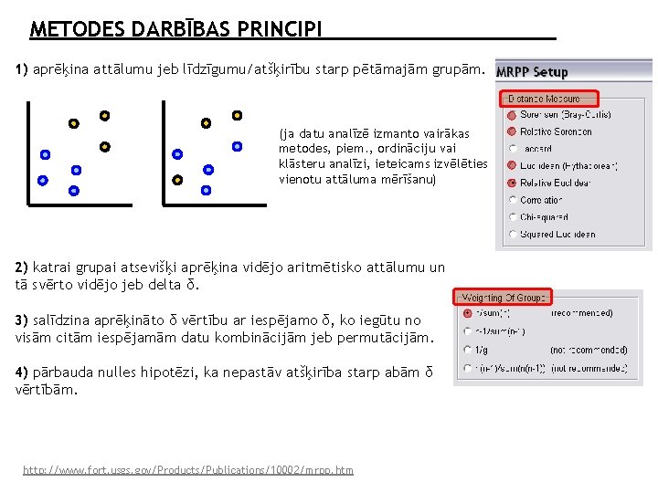 METODES DARBĪBAS PRINCIPI 1) aprēķina attālumu jeb līdzīgumu/atšķirību starp pētāmajām grupām. (ja datu analīzē