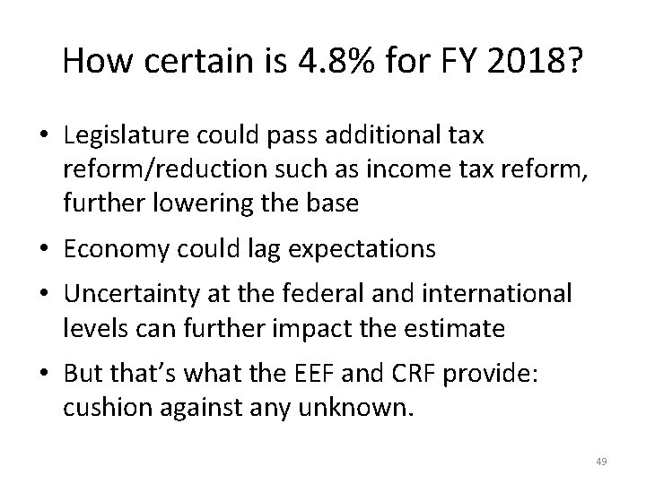 How certain is 4. 8% for FY 2018? • Legislature could pass additional tax