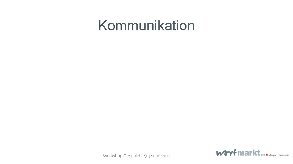 Kommunikation Workshop Geschichte(n) schreiben 