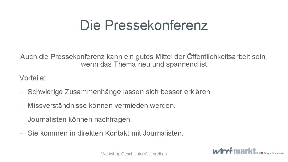 Die Pressekonferenz Auch die Pressekonferenz kann ein gutes Mittel der Öffentlichkeitsarbeit sein, wenn das