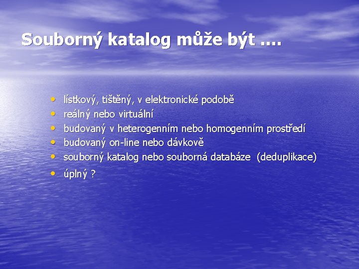 Souborný katalog může být …. • • • lístkový, tištěný, v elektronické podobě reálný