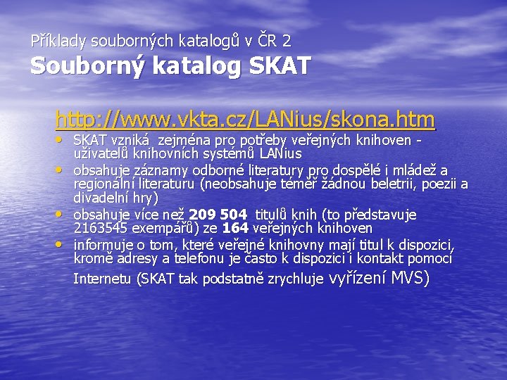 Příklady souborných katalogů v ČR 2 Souborný katalog SKAT http: //www. vkta. cz/LANius/skona. htm