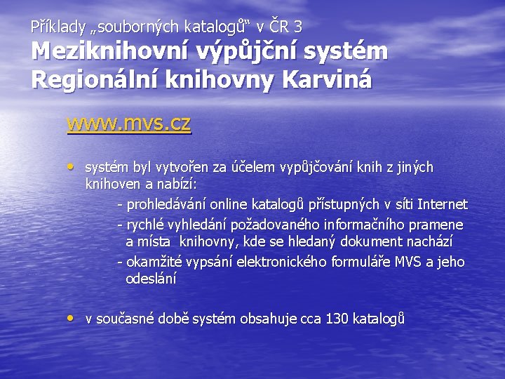 Příklady „souborných katalogů“ v ČR 3 Meziknihovní výpůjční systém Regionální knihovny Karviná www. mvs.