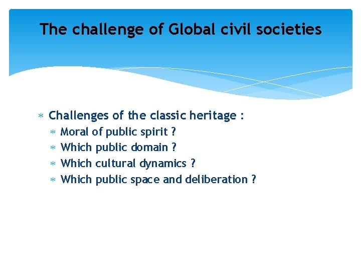 The challenge of Global civil societies Challenges of the classic heritage : Moral of