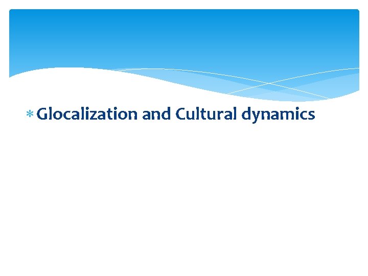  Glocalization and Cultural dynamics 