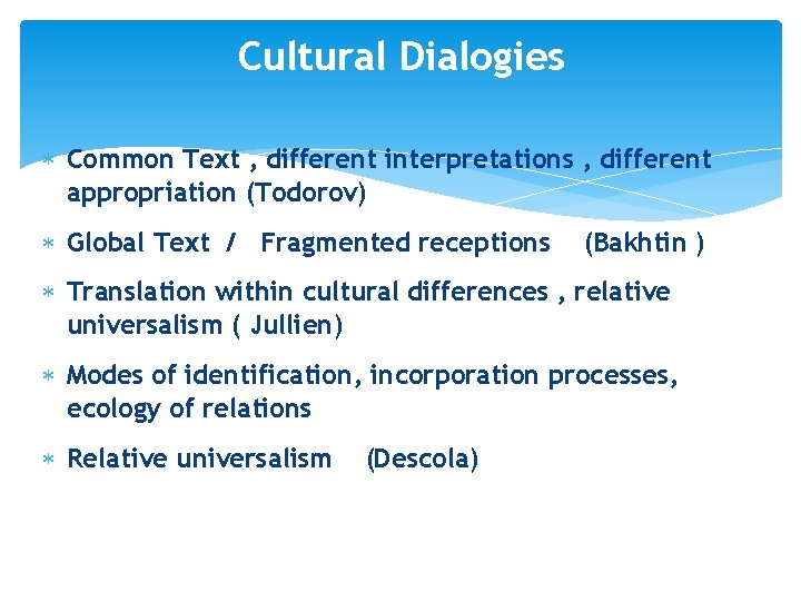 Cultural Dialogies Common Text , different interpretations , different appropriation (Todorov) Global Text /