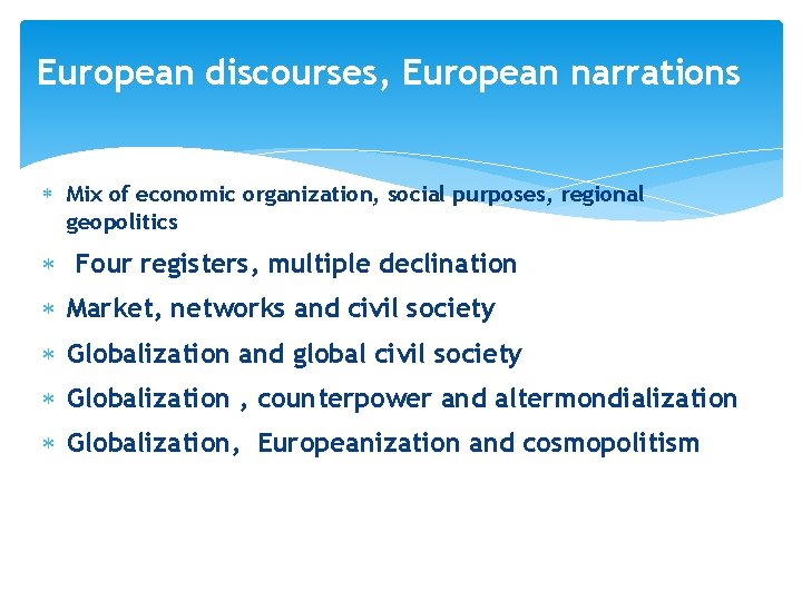 European discourses, European narrations Mix of economic organization, social purposes, regional geopolitics Four registers,