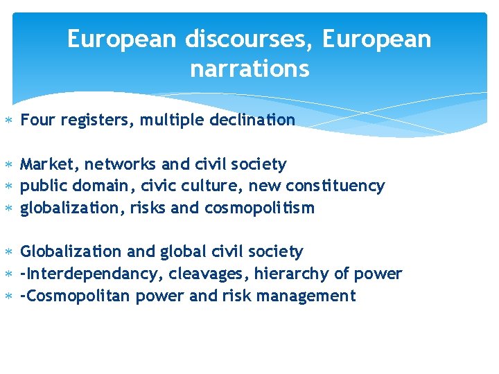 European discourses, European narrations Four registers, multiple declination Market, networks and civil society public