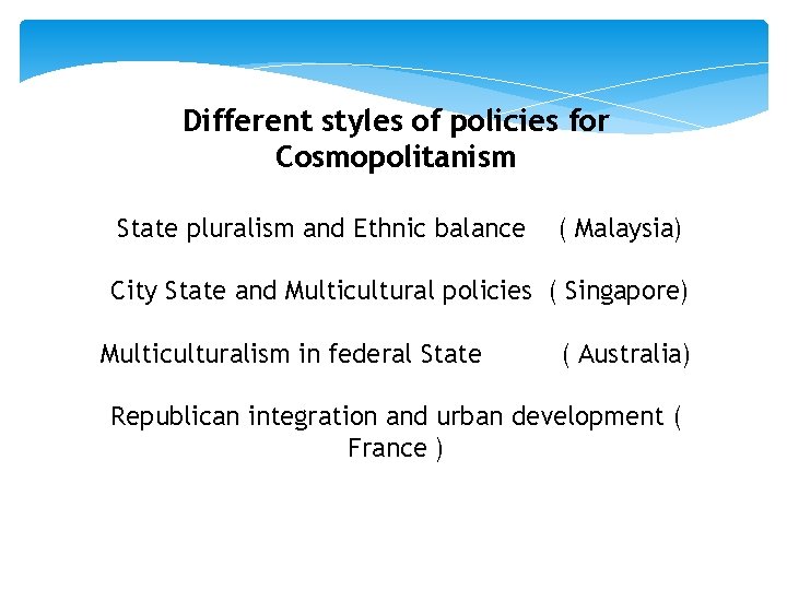 Different styles of policies for Cosmopolitanism State pluralism and Ethnic balance ( Malaysia) City