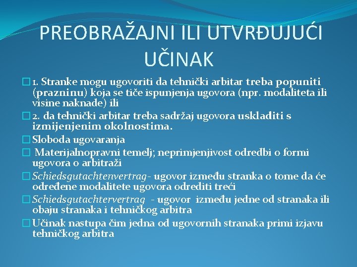 PREOBRAŽAJNI ILI UTVRĐUJUĆI UČINAK � 1. Stranke mogu ugovoriti da tehnički arbitar treba popuniti