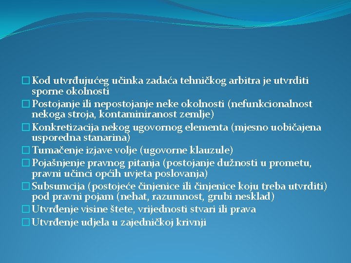 �Kod utvrđujućeg učinka zadaća tehničkog arbitra je utvrditi sporne okolnosti �Postojanje ili nepostojanje neke