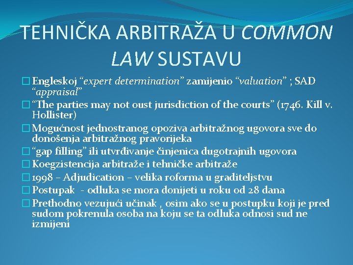 TEHNIČKA ARBITRAŽA U COMMON LAW SUSTAVU �Engleskoj “expert determination” zamijenio “valuation” ; SAD “appraisal”